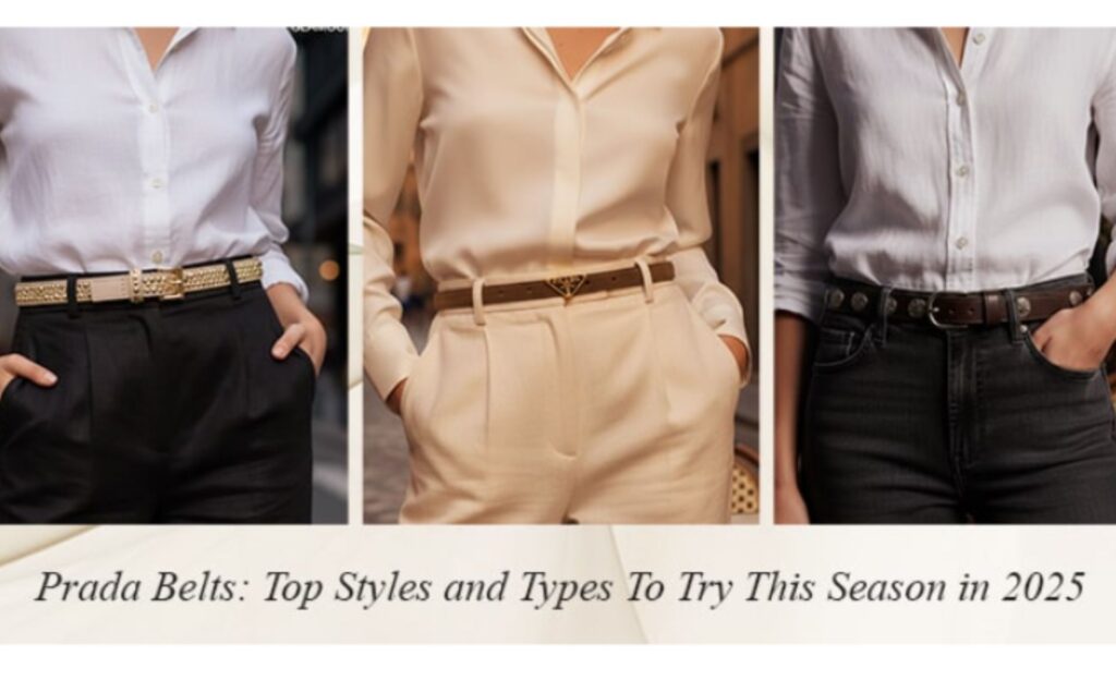Prada Belts: Top Styles and Types To Try This Season in 2025