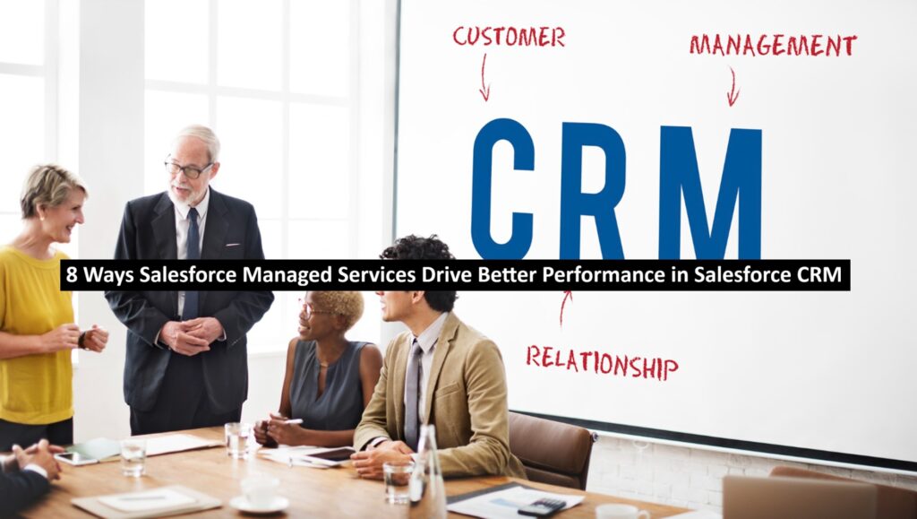8 Ways Salesforce Managed Services Drive Better Performance in Salesforce CRM