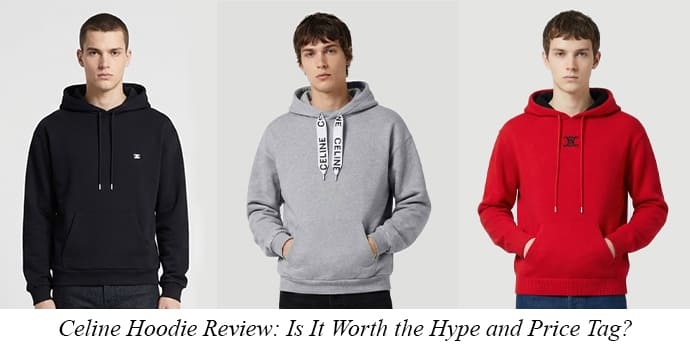 Celine Hoodie Review: Is It Worth the Hype and Price Tag?