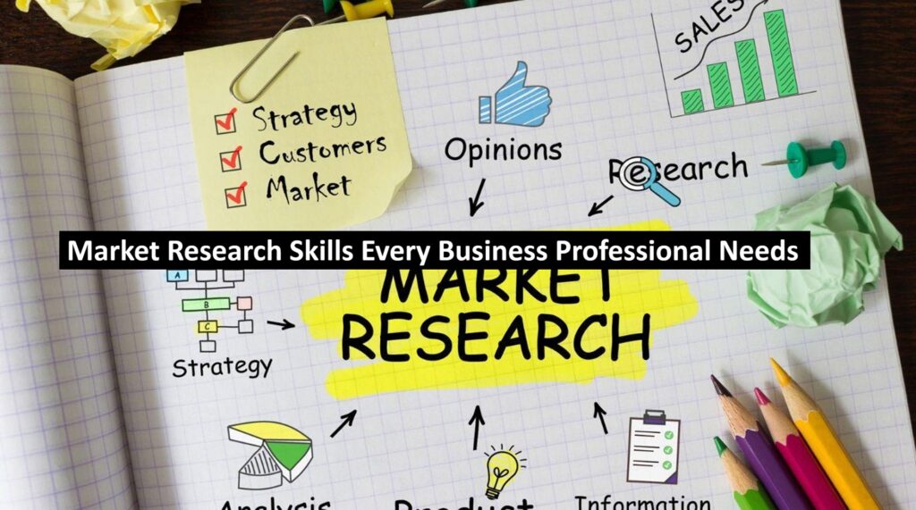 Market Research Skills Every Business Professional Needs Market Research Skills Every Business Professional Needs